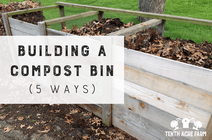 Building A Compost Bin 5 Ways Tenth Acre Farm